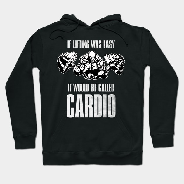 If Lifting Was Easy , It Would Be Called Cardio Hoodie by NineBlack